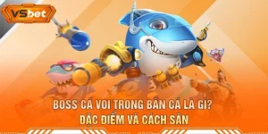 Boss Cá Voi Trong Bắn Cá Là Gì? Đặc Điểm Và Cách Săn
