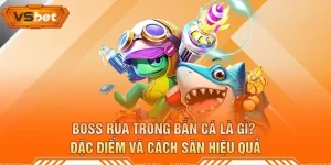 Boss Rùa Trong Bắn Cá Là Gì? Đặc Điểm Và Cách Săn Hiệu Quả