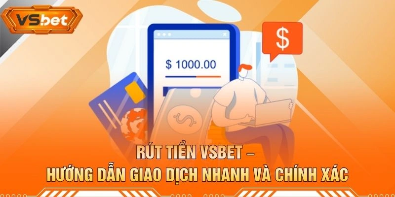 Rút Tiền VSBET – Hướng Dẫn Giao Dịch Nhanh Và Chính Xác