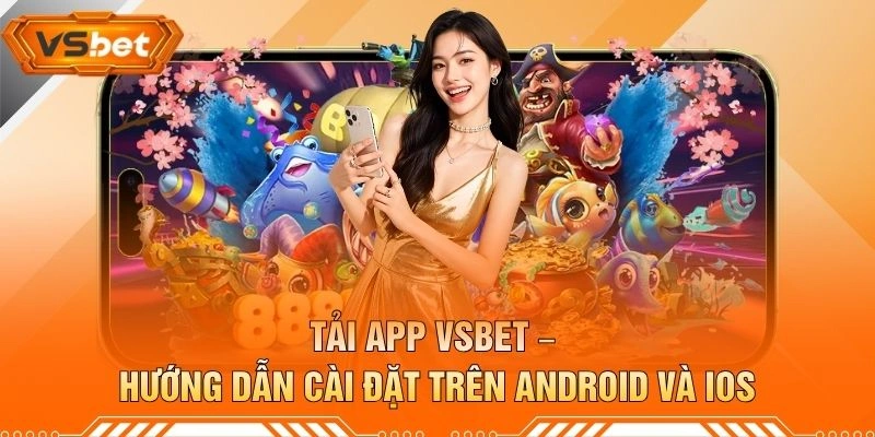 Tải App VSBET – Hướng Dẫn Cài Đặt Trên Android Và iOS